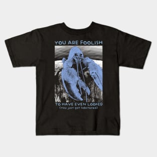 You are Foolish - Get Lobstered Kids T-Shirt